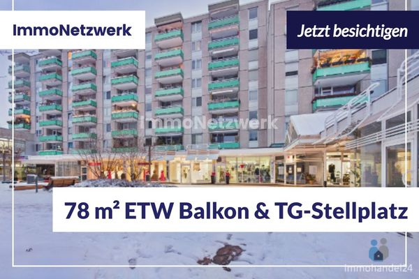 NEU***78 m² große, schicke ETW in TOPLAGE mit Balkon und TG Stellplatz***NEU